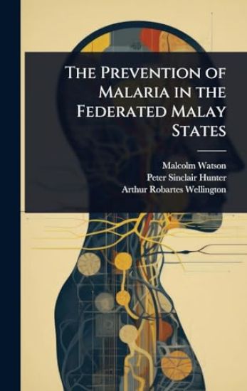 The Prevention of Malaria in the Federated Malay States