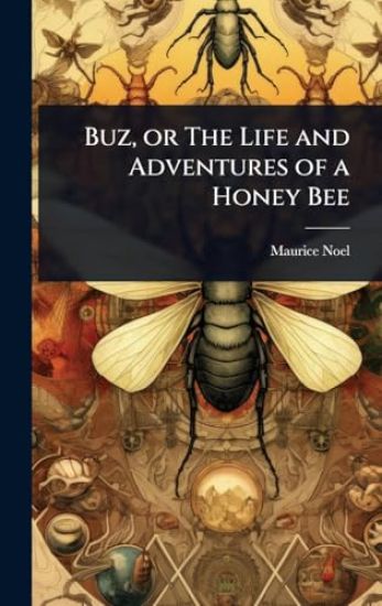 Buz, or The Life and Adventures of a Honey Bee
