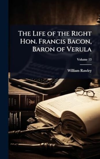 The Life of the Right Hon. Francis Bacon, Baron of Verula