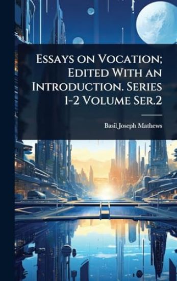 Essays on Vocation; Edited With an Introduction. Series 1-2 Volume Ser.2