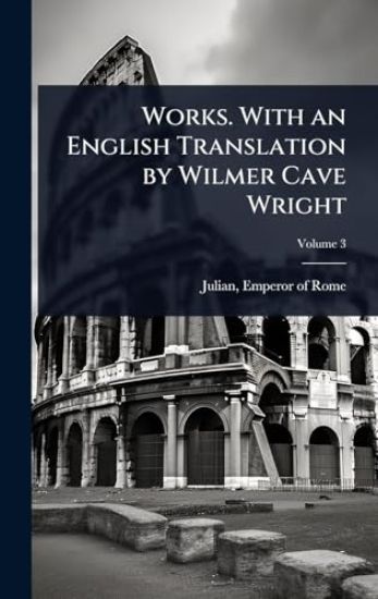 Works. With an English Translation by Wilmer Cave Wright