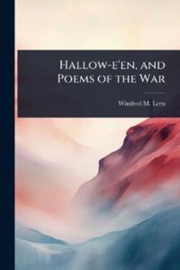 Hallow-e'en, and Poems of the War