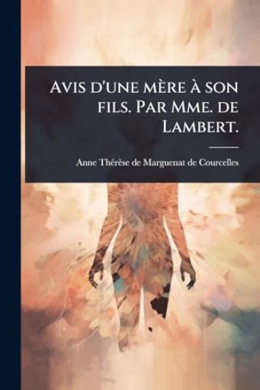 Avis d'une mère Ã son fils. Par Mme. de Lambert.