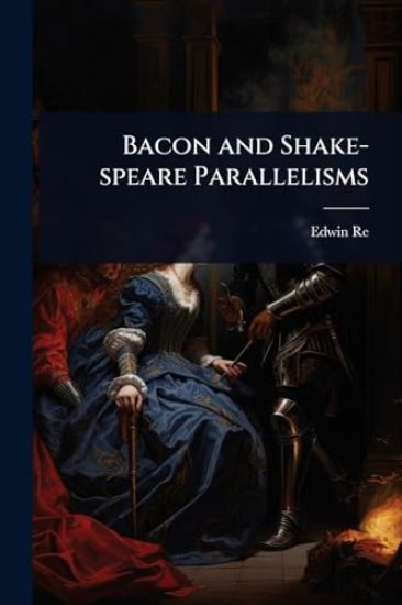 Bacon and Shake-speare Parallelisms