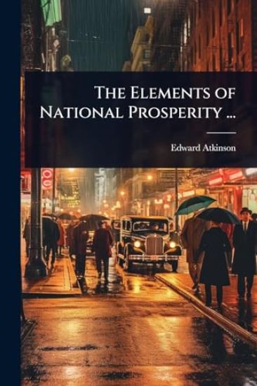 The Elements of National Prosperity ...