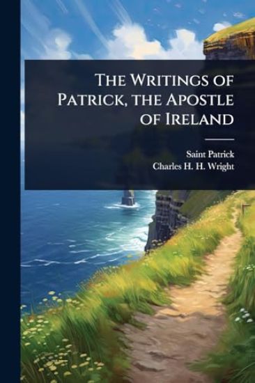 The Writings of Patrick, the Apostle of Ireland
