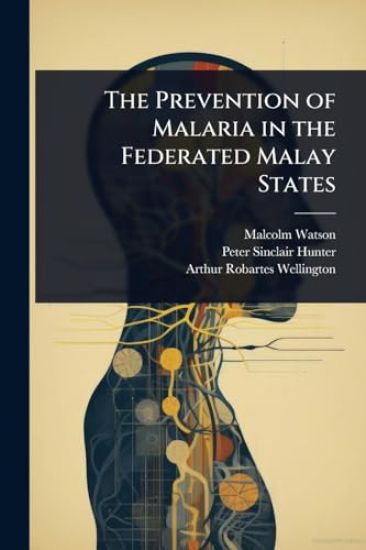 The Prevention of Malaria in the Federated Malay States
