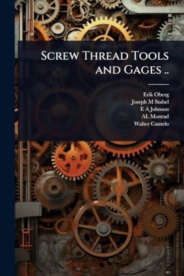 Screw Thread Tools and Gages ..