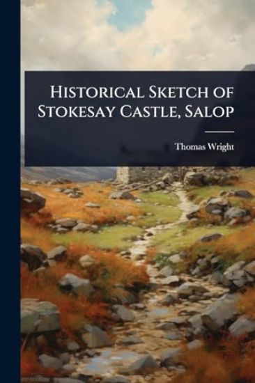 Historical Sketch of Stokesay Castle, Salop