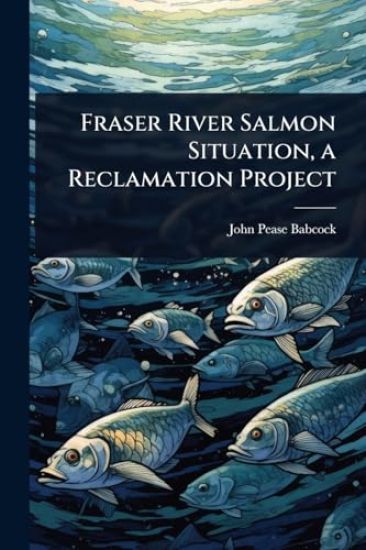 Fraser River Salmon Situation, a Reclamation Project