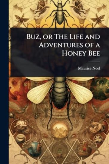 Buz, or The Life and Adventures of a Honey Bee