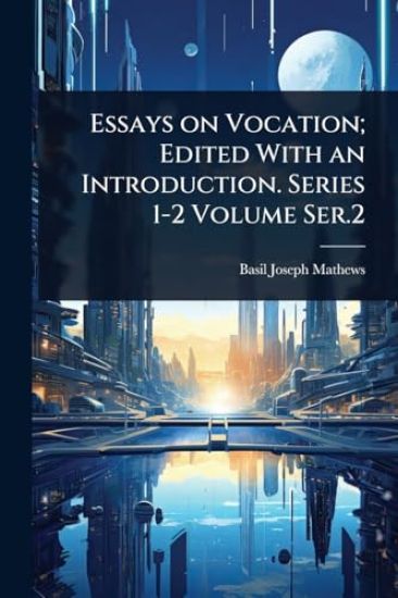 Essays on Vocation; Edited With an Introduction. Series 1-2 Volume Ser.2