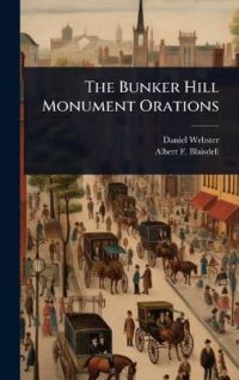The Bunker Hill Monument Orations