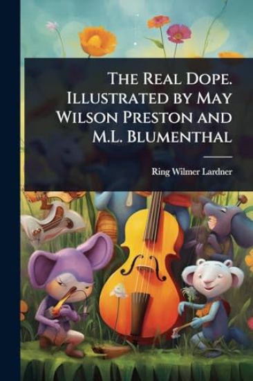 The Real Dope. Illustrated by May Wilson Preston and M.L. Blumenthal