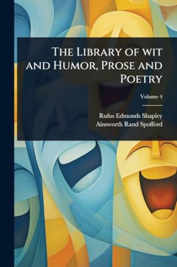 The Library of wit and Humor, Prose and Poetry