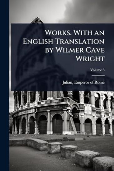 Works. With an English Translation by Wilmer Cave Wright