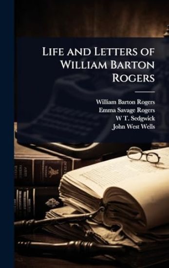 Life and Letters of William Barton Rogers