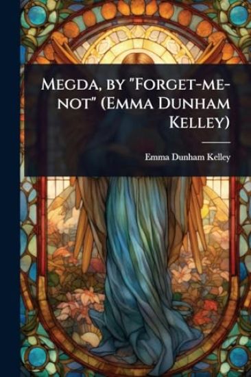 Megda, by "Forget-me-not" (Emma Dunham Kelley)