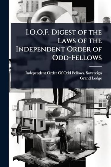 I.O.O.F. Digest of the Laws of the Independent Order of Odd-Fellows
