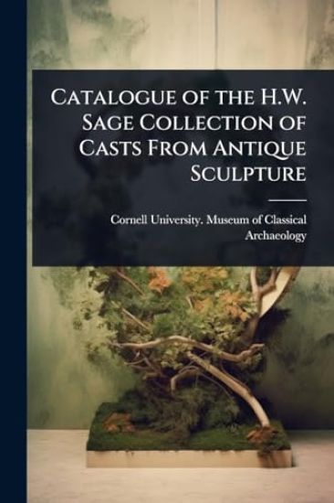 Catalogue of the H.W. Sage Collection of Casts From Antique Sculpture