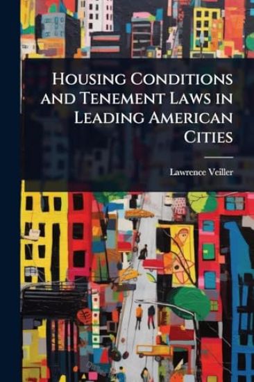 Housing Conditions and Tenement Laws in Leading American Cities
