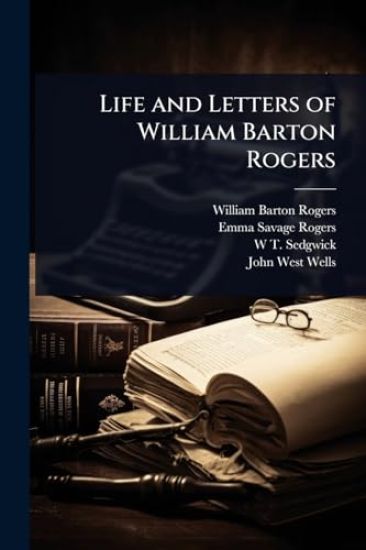 Life and Letters of William Barton Rogers