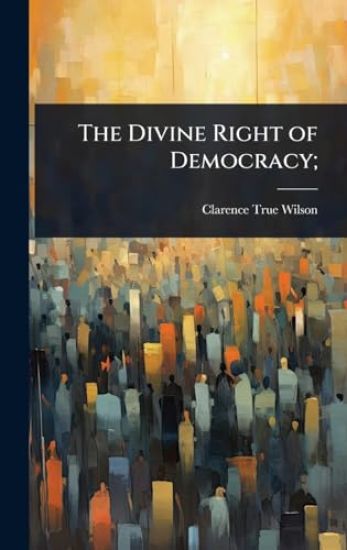 The Divine Right of Democracy;