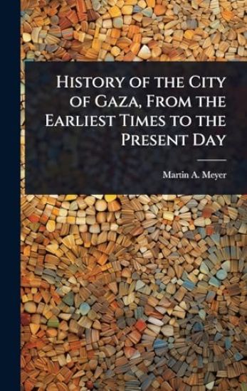 History of the City of Gaza, From the Earliest Times to the Present Day