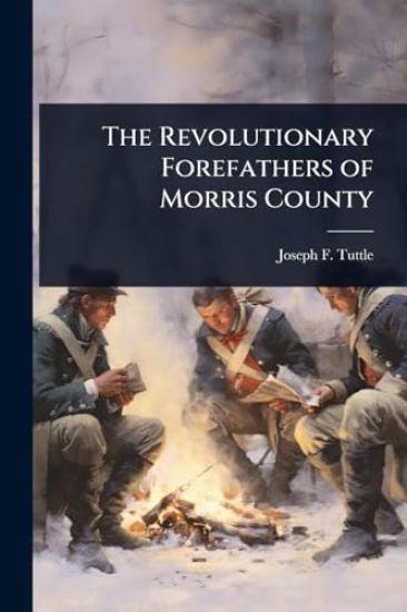 The Revolutionary Forefathers of Morris County