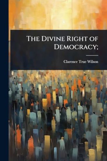 The Divine Right of Democracy;