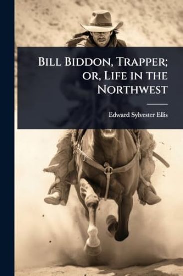 Bill Biddon, Trapper; or, Life in the Northwest