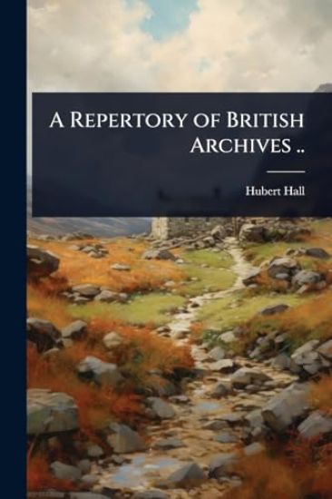 A Repertory of British Archives ..