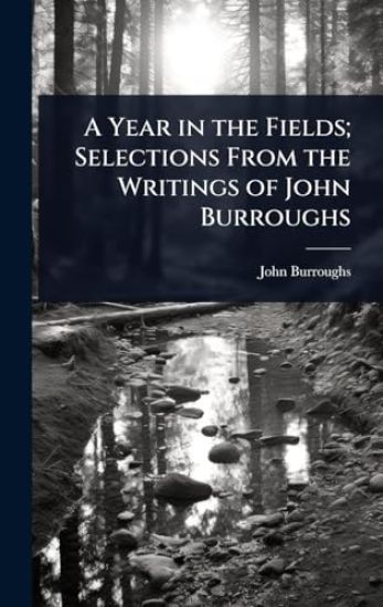 A Year in the Fields; Selections From the Writings of John Burroughs