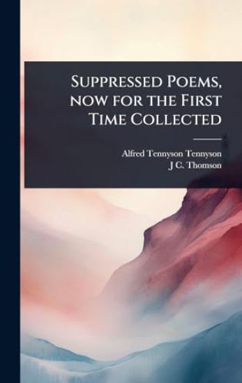 Suppressed Poems, now for the First Time Collected