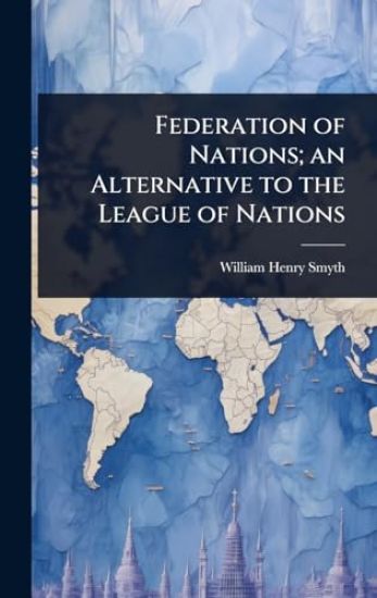 Federation of Nations; an Alternative to the League of Nations