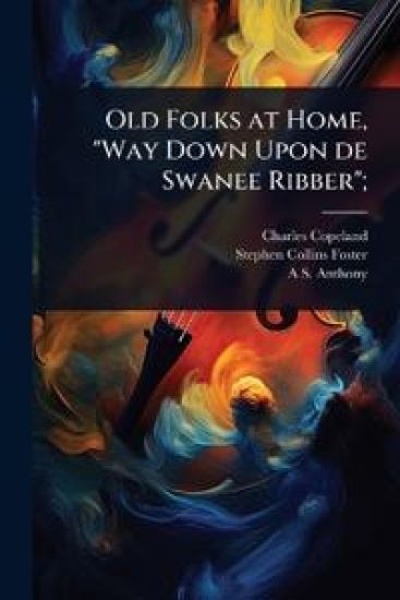 Old Folks at Home, "Way Down Upon de Swanee Ribber";