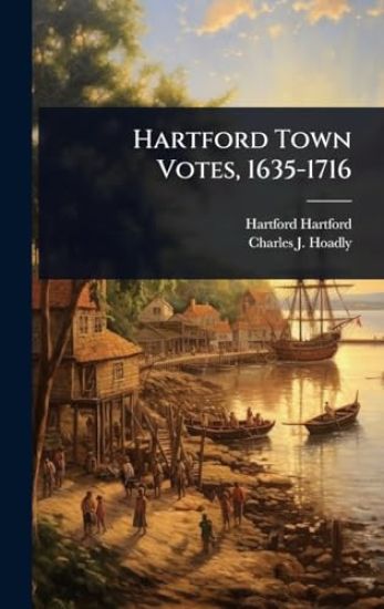 Hartford Town Votes, 1635-1716