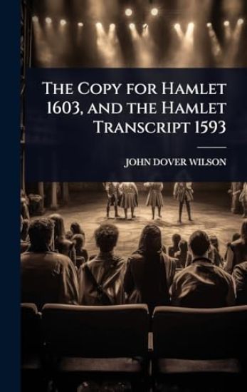 The Copy for Hamlet 1603, and the Hamlet Transcript 1593