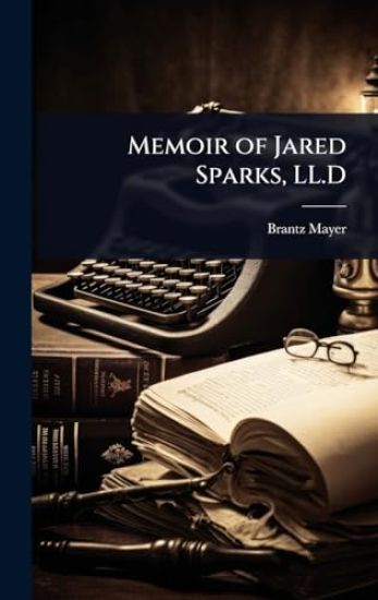 Memoir of Jared Sparks, LL.D