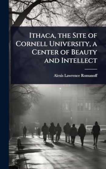 Ithaca, the Site of Cornell University, a Center of Beauty and Intellect