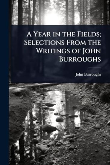 A Year in the Fields; Selections From the Writings of John Burroughs