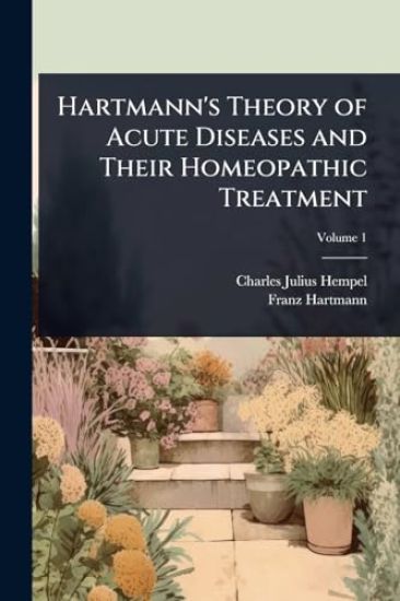 Hartmann's Theory of Acute Diseases and Their Homeopathic Treatment