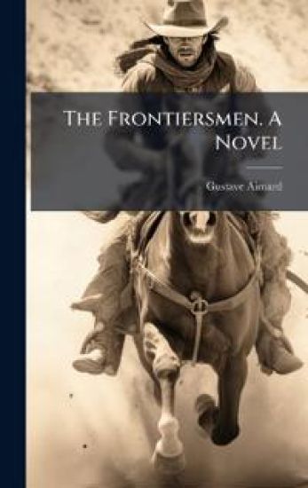 The Frontiersmen. A Novel
