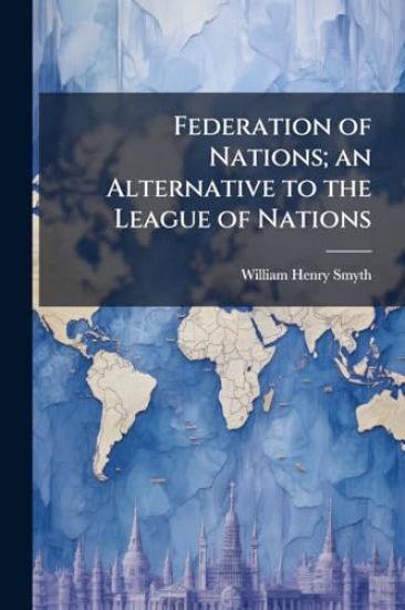 Federation of Nations; an Alternative to the League of Nations