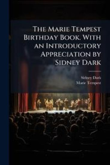 The Marie Tempest Birthday Book. With an Introductory Appreciation by Sidney Dark