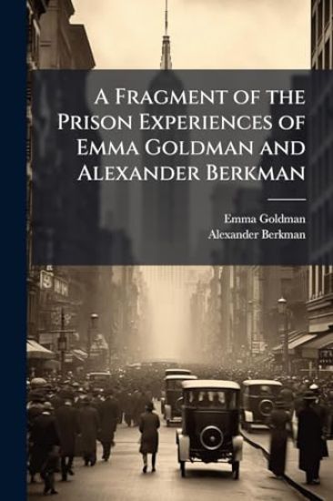A Fragment of the Prison Experiences of Emma Goldman and Alexander Berkman