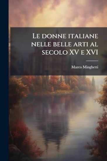 Le donne italiane nelle belle arti al secolo XV e XVI
