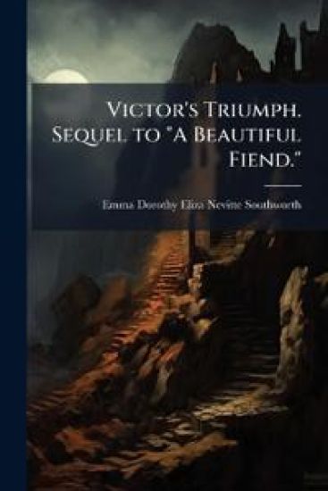 Victor's Triumph. Sequel to "A Beautiful Fiend."
