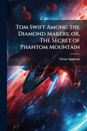 Tom Swift Among the Diamond Makers; or, The Secret of Phantom Mountain