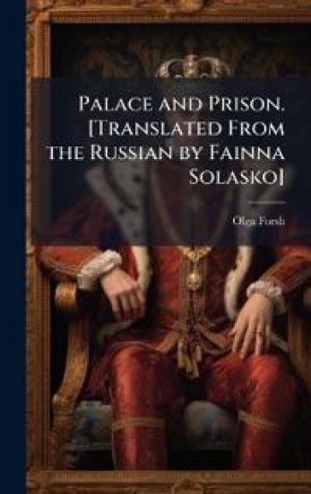 Palace and Prison. [Translated From the Russian by Fainna Solasko]